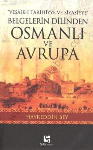 Belgelerin Dilinden Osmanlı ve Avrupa; Vesaik-i Tarihiyye ve Siyasiyye