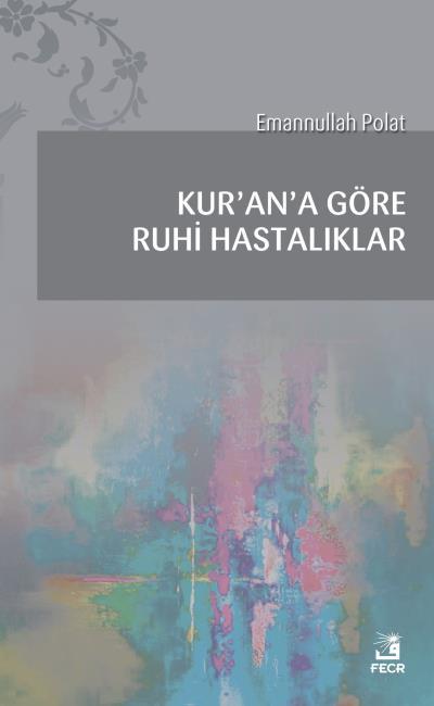 Kur’an’a Göre Ruhi Hastalıklar, Emannullah Polat