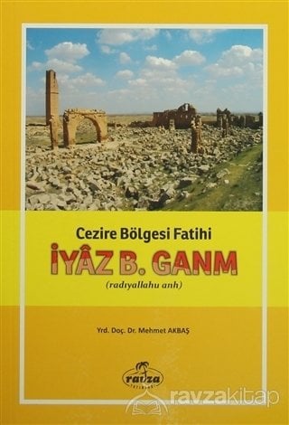 Cezire Bölgesi Fatihi İyaz B. Ganm (r.a.), Mehmet Akbaş, Ravza Yayınları