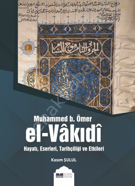 EL-VAKIDİ HAYATI, ESERLERİ,TARİHÇİLİĞİ VE ETKİLERİ