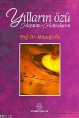 Yılların Özü; Hayatım Ve Hatıralarım, Mustafa Öz