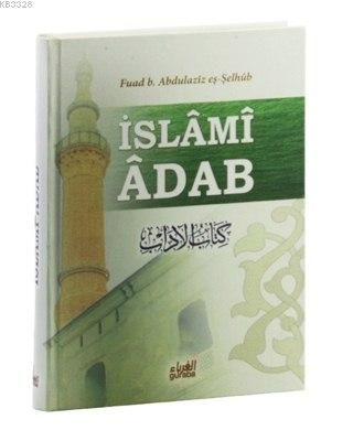 İslami Adab (Kitabu’L Adab Tercümesi)-Fuad B. Abdilaziz Eş-Şelhüb