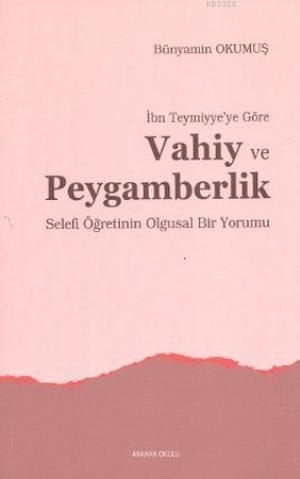 İbn Teymiyye`Ye Göre Vahiy Ve Peygamberlik, Ankara Okulu Yayınları