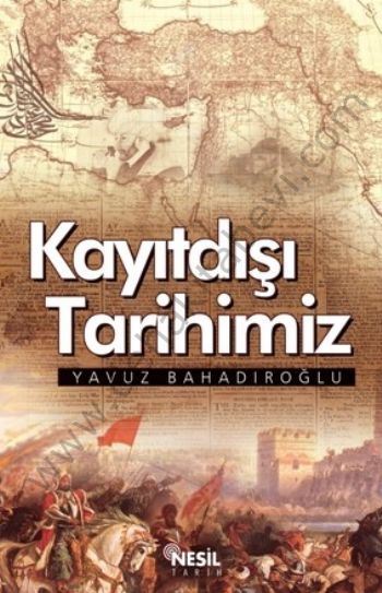 Kayıtdışı Tarihimiz - Yavuz Bahadıroğlu