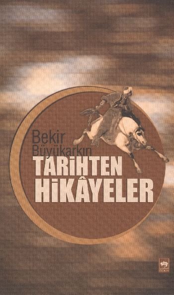 Tarihten Hikayeler, Bekir Büyükarkın