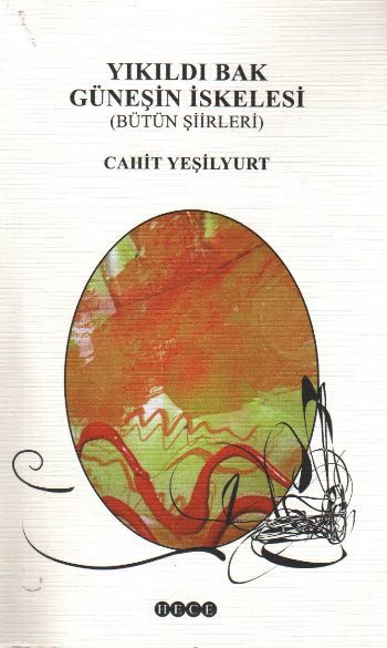 Yıkıldı Bak Güneşin İskelesi; Bütün Şiirleri, Hece Yayınları