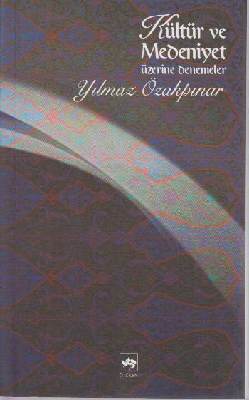 Kültür ve Medeniyet Üzerine Denemeler, Yılmaz Özakpınar