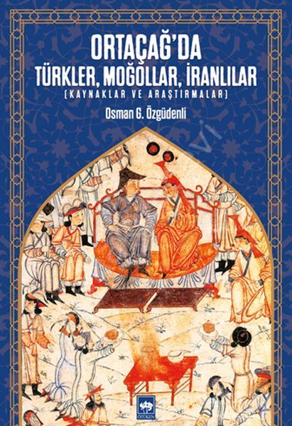 Ortaçağ'da Türkler, Moğollar, İranlılar, Osman G. Özgüdenli
