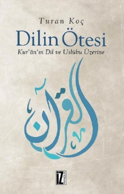 Dilin Ötesi; Kur'ân'ın Dil ve Üslûbu Üzerine, İz Yayıncılık