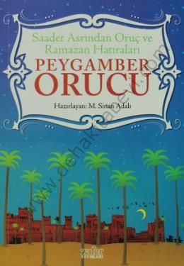 Saadet Asrından Oruç ve Ramazan Hatıraları Peygamber Orucu - M, Sinan Adalı