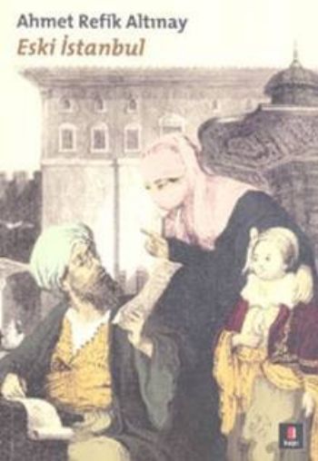 Eski İstanbul, Ahmet Refik Altınay