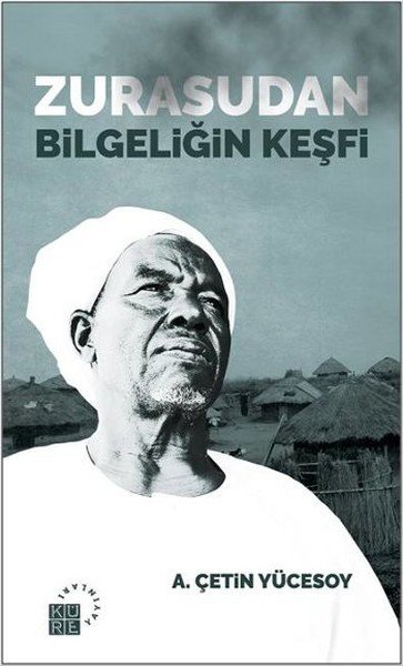 Zurasudan Bilgeliğin Keşfi, A. Çetin Yücesoy, Küre Yayınları