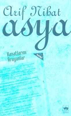 Kanatlarını Arayanlar, Arif Nihat Asya