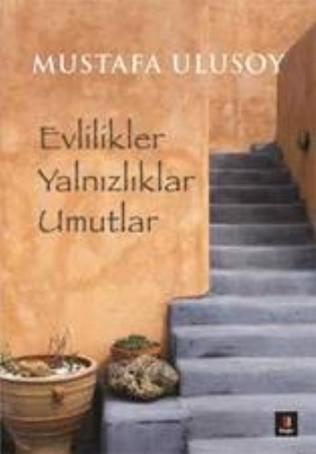 Evlilikler Yalnızlıklar Umutlar, Mustafa Ulusoy