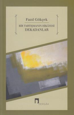 Bir Tartışmanın Hikayesi Dekadanlar, Fazıl Gökçek
